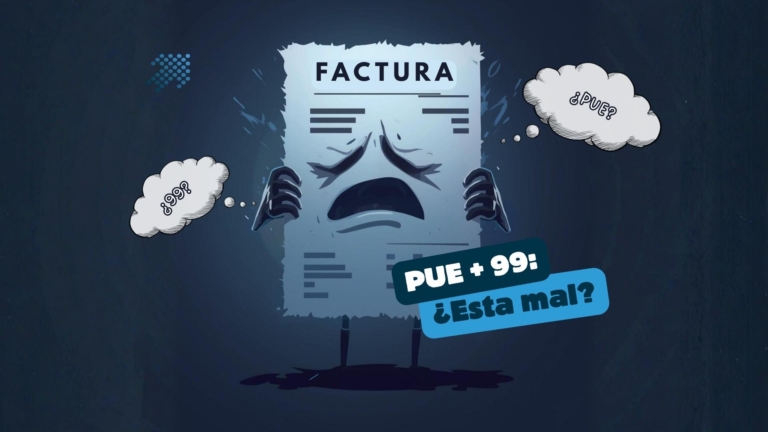 Error PUE y 99 en CFDI: cómo corregirlo